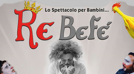 Reggio: Re Befè arriva al Teatro della Girandola Il 12 e 13 dicembre, al Teatro della Girandola di Reggio Calabria, andrà in scena lo spettacolo allestito dalla Compagnia Pagliacci Clandestini