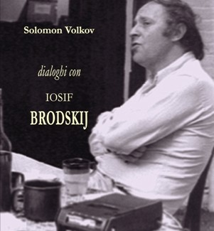 LietoColle pubblica in Italia i dialoghi di Volkov Con il poeta russo Iosif Brodskij, premio Nobel per la Letteratura 1987