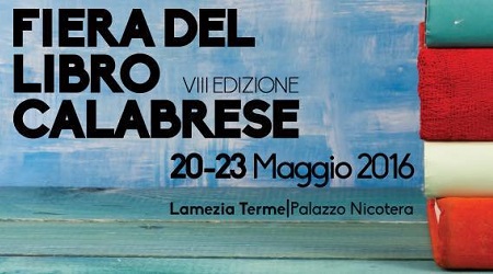 Al via l’ottava edizione della Fiera del Libro Calabrese Quest’anno la manifestazione, che si svolgerà nella splendida cornice di Palazzo Nicotera a Lamezia Terme e all’interno della rassegna "Maggio dei Libri 2016"