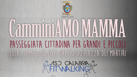 Locri, domenica manifestazione “CamminiAMO Mamma” Camminata cittadina per tutti, in occasione della Festa della Mamma