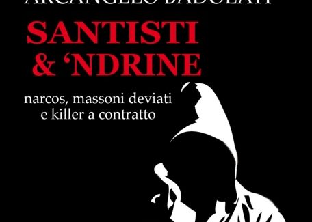 “Santisti & ‘ndrine – narcos, massoni deviati e killer a contratto” E' il titolo del libro del giornalista Arcangelo Badolati