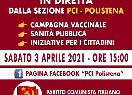 Polistena, Campagna vaccinale, sanità pubblica, iniziative per i cittadini Sabato 3 aprile alle ore 15 presso i locali della sezione PCI “A. Gramsci” di Polistena si svolgerà una conferenza stampa in streaming in diretta facebook sulle iniziative riguardanti la campagna vaccinale e le iniziative che saranno promosse a tutela del diritto alla salute dei cittadini