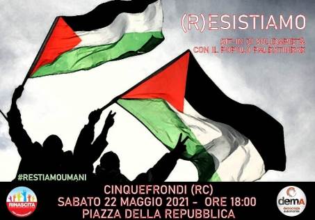 demA-Calabria e Rinascita per Cinquefrondi in piazza per il popolo palestinese Sabato 22 Maggio alle ore 18:00, demA-Calabria e Rinascita per Cinquefrondi hanno organizzato un sit in di solidarietà e vicinanza verso il popolo Palestinese