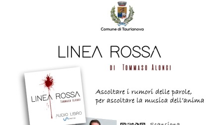 Taurianova, presentazione dell’audiolibro “Linea Rossa” di Tommaso Alongi Con la collaborazione dell’Amministrazione comunale di Taurianova, nella persona di Maria Fedele, assessore alla Cultura, l’audiolibro verrà presentato in anteprima al pubblico taurianovese