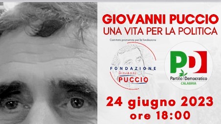 Evento per ricordare Giovanni Puccio, una vita per la politica Il comitato promotore della costituenda "Fondazione GIOVANNI PUCCIO" ed il Partito Democratico della Calabria organizzano il primo appuntamento pubblico per ricordare l'uomo ed il politico