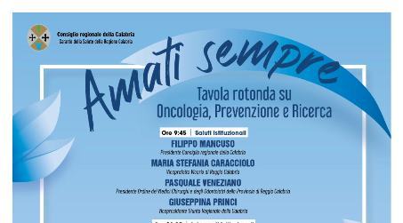 “Amati sempre”, Tavola rotonda su “Oncologia, prevenzione e ricerca” 7 luglio, ore 9, 30 Polo Culturale Mattia Preti, Consiglio Regionale della Calabria