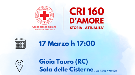 Croce Rossa, “160 anni d’amore”. La storia dell’associazione a Gioia Tauro Si parlerà domenica 17 marzo, dalle ore 17:00, a “CRI 160 anni d’amore”, incontro organizzato dal Comitato della CRI di Gioia Tauro al salone “Le Cisterne”