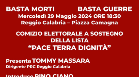 Basta morti e Basta guerre, domani comizio a Reggio Calabria  a sostegno della lista “Pace, Terra Dignità” con il segretario nazionale di Rifondazione Comunista Maurizio Acerbo Si terrà alle ore 18.30 in Piazza Camagna