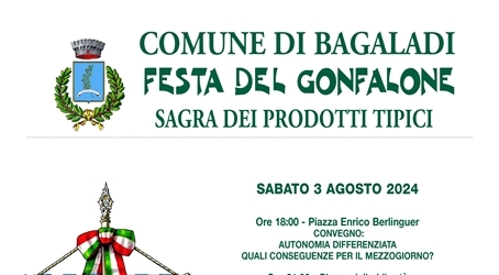 Bagaladi, Festa del Gonfalone il 3 e 4 agosto e sagra dei prodotti tipici. Programma Questa festa ha come scopo principale quello di far conoscere i prodotti tipici locali (donati dai cittadini e offerti gratuitamente durante la sagra a tutti i nostri ospiti)