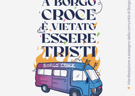 A Borgo Croce è vietato essere tristi! I social si mobilitano con una festa La festa non sarà solo un momento di condivisione, ma anche un'opportunità per raccogliere fondi attraverso delle libere donazioni destinate all'Associazione Borgo Croce per dar loro la possibilità di riacquistare il furgone distrutto