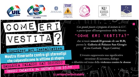 “Come eri vestita”: inaugurazione della mostra itinerante contro gli stereotipi che colpevolizzano le vittime di stupro La conferenza stampa di presentazione dell'iniziativa e l'inaugurazione della mostra si terranno venerdì 24 gennaio 2025, ore 10:30, presso la Galleria di Palazzo San Giorgio, Corso Garibaldi, Reggio Calabria